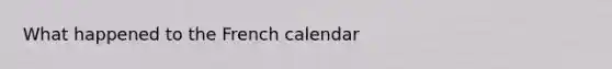 What happened to the French calendar