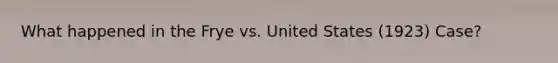 What happened in the Frye vs. United States (1923) Case?