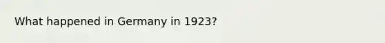 What happened in Germany in 1923?