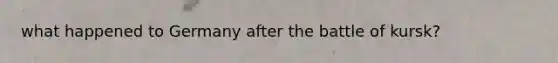 what happened to Germany after the battle of kursk?