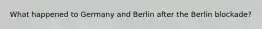 What happened to Germany and Berlin after the Berlin blockade?