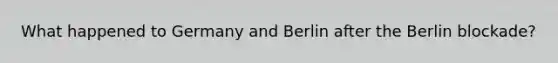 What happened to Germany and Berlin after the Berlin blockade?