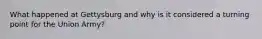 What happened at Gettysburg and why is it considered a turning point for the Union Army?