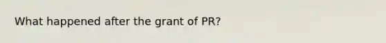 What happened after the grant of PR?