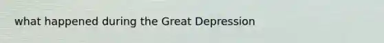 what happened during the Great Depression