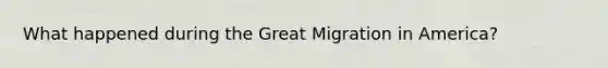 What happened during the Great Migration in America?