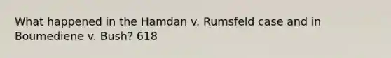 What happened in the Hamdan v. Rumsfeld case and in Boumediene v. Bush? 618