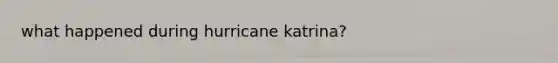 what happened during hurricane katrina?