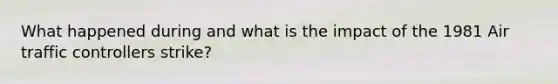 What happened during and what is the impact of the 1981 Air traffic controllers strike?