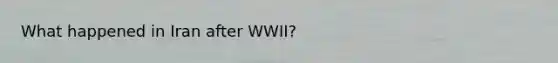 What happened in Iran after WWII?