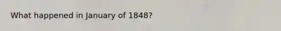 What happened in January of 1848?