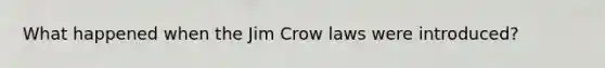 What happened when the Jim Crow laws were introduced?