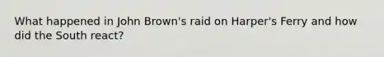 What happened in John Brown's raid on Harper's Ferry and how did the South react?