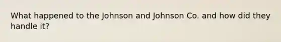 What happened to the Johnson and Johnson Co. and how did they handle it?