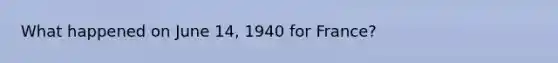 What happened on June 14, 1940 for France?