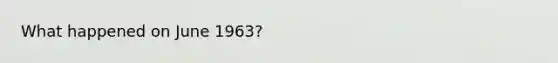 What happened on June 1963?