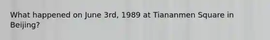 What happened on June 3rd, 1989 at Tiananmen Square in Beijing?