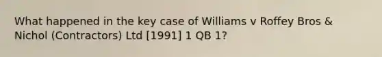 What happened in the key case of Williams v Roffey Bros & Nichol (Contractors) Ltd [1991] 1 QB 1?