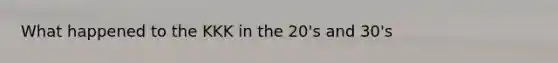 What happened to the KKK in the 20's and 30's
