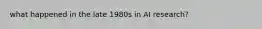 what happened in the late 1980s in AI research?
