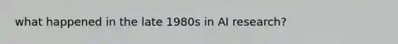 what happened in the late 1980s in AI research?