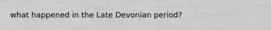 what happened in the Late Devonian period?