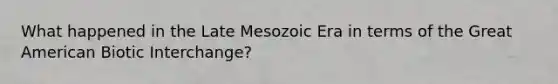 What happened in the Late Mesozoic Era in terms of the Great American Biotic Interchange?