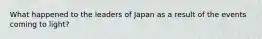 What happened to the leaders of Japan as a result of the events coming to light?