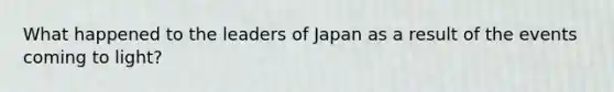 What happened to the leaders of Japan as a result of the events coming to light?