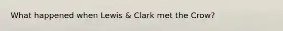 What happened when Lewis & Clark met the Crow?