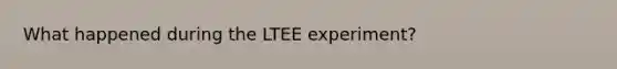 What happened during the LTEE experiment?