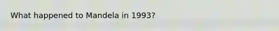 What happened to Mandela in 1993?