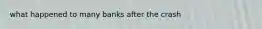 what happened to many banks after the crash