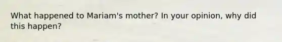 What happened to Mariam's mother? In your opinion, why did this happen?