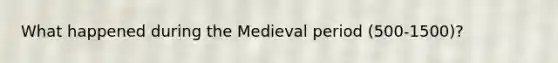 What happened during the Medieval period (500-1500)?