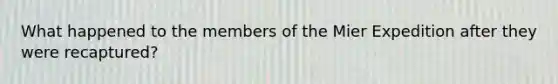 What happened to the members of the Mier Expedition after they were recaptured?