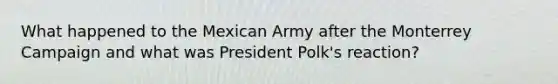 What happened to the Mexican Army after the Monterrey Campaign and what was President Polk's reaction?