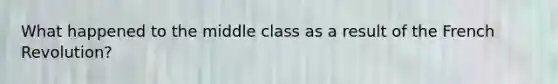 What happened to the middle class as a result of the French Revolution?