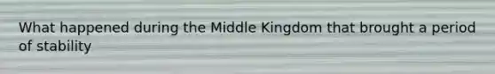 What happened during the Middle Kingdom that brought a period of stability