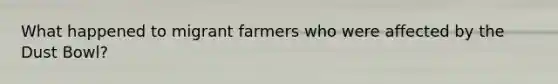 What happened to migrant farmers who were affected by the Dust Bowl?