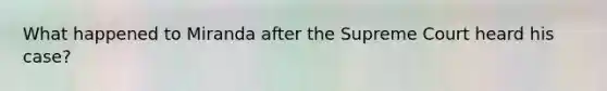 What happened to Miranda after the Supreme Court heard his case?