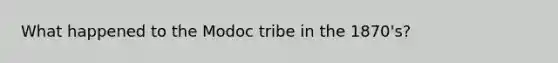 What happened to the Modoc tribe in the 1870's?