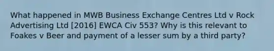 What happened in MWB Business Exchange Centres Ltd v Rock Advertising Ltd [2016] EWCA Civ 553? Why is this relevant to Foakes v Beer and payment of a lesser sum by a third party?