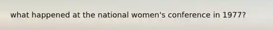 what happened at the national women's conference in 1977?