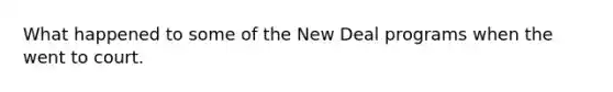 What happened to some of the New Deal programs when the went to court.