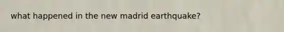 what happened in the new madrid earthquake?