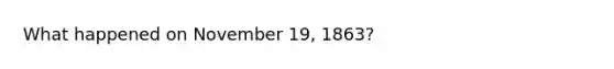 What happened on November 19, 1863?