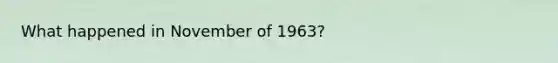 What happened in November of 1963?