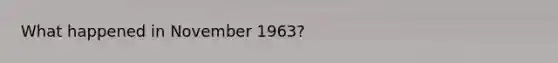 What happened in November 1963?