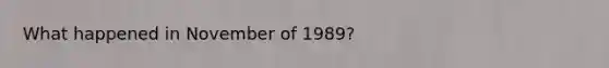 What happened in November of 1989?